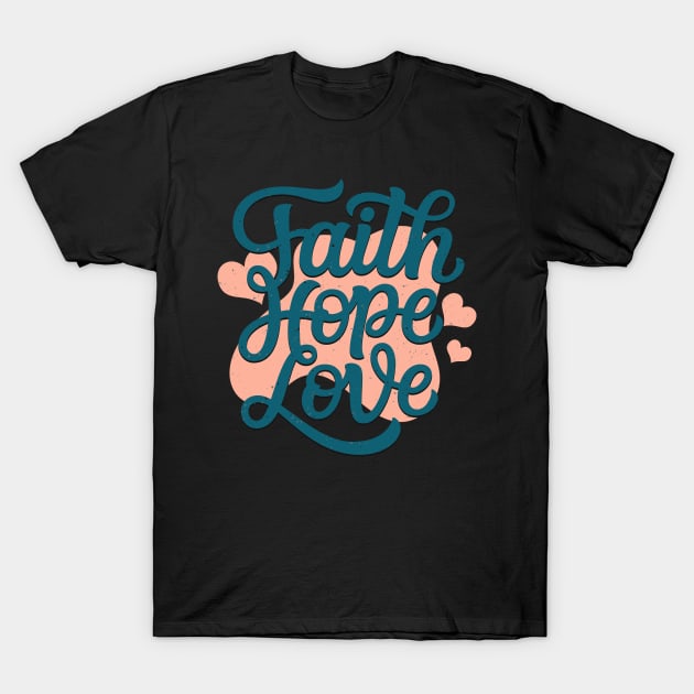 Faith Hope Love T-Shirt by Foxxy Merch